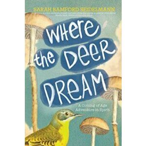 Where the Deer Dream, Paperback - Sarah Bamford Seidelmann imagine