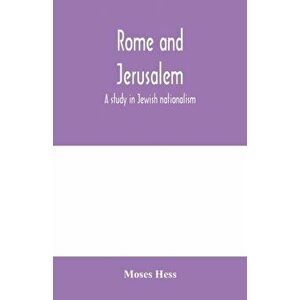 Rome and Jerusalem; a study in Jewish nationalism, Paperback - Moses Hess imagine