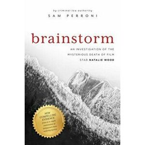 Brainstorm: An Investigation of the Mysterious Death of Film Star Natalie Wood, Hardcover - Sam Perroni imagine