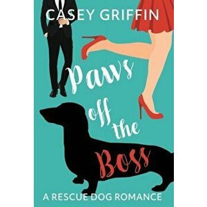 Paws off the Boss: A Rescue Dog Romance, Hardcover - Casey Griffin imagine