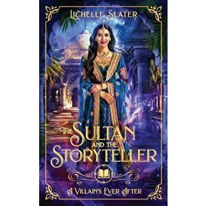 The Sultan and The Storyteller, Paperback - Lichelle Slater imagine