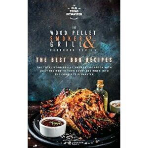 The Wood Pellet Smoker and Grill Cookbook: The Best BBQ Recipes, Hardcover - *** imagine