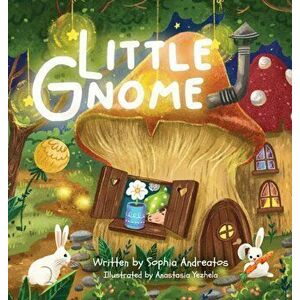Little Gnome, Hardcover - Sophia K. Andreatos imagine