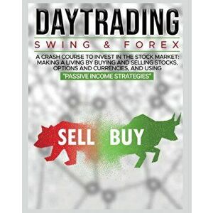Day Trading: SWING & FOREX FOR BEGINNERS: A complete crash course to invest in the stock market: Learn how to have Financial Freedo - John Robbins imagine