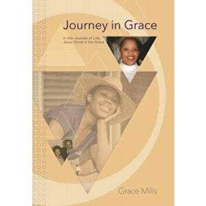 Journey in Grace: In this Journey of Life, Jesus Christ is the Grace, Hardcover - Grace Mills imagine