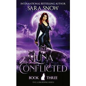 Luna Conflicted: Book 3 of the Luna Rising Series (a Paranormal Shifter Romance Series), Paperback - Sara Snow imagine