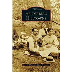 Helderberg Hilltowns, Hardcover - John K. Elberfeld imagine