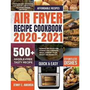 Air Fryer Recipe Cookbook 2020-2021: The All-in-one Cookbook for Instant Vortex Plus Air Fryer, COSORI Air Fryer, NUWAVE Air Fryer and GoWISE USA, Che imagine