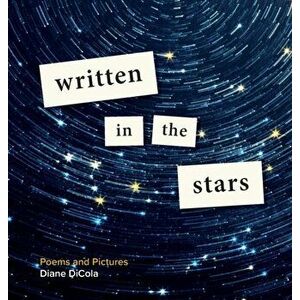 Written in the Stars: Poems and Pictures, Hardcover - Diane Dicola imagine