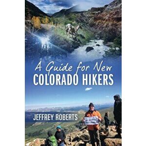 A Guide for New Colorado Hikers, Paperback - Jeffrey Roberts imagine