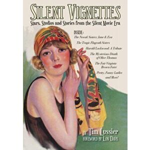 Silent Vignettes: Stars, Studios and Stories from the Silent Movie Era, Paperback - Tim Lussier imagine