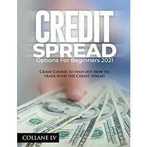 Credit Spread Options for Beginners 2021: Crash Course to find out how to trade with the Credit Spread, Paperback - *** imagine