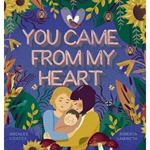 You Came From My Heart, Hardcover - Brenlee Coates imagine