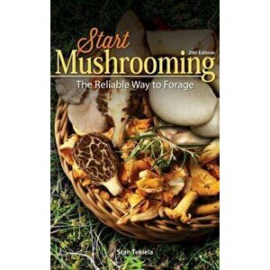 Start Mushrooming: The Reliable Way to Forage, Hardcover - Stan Tekiela imagine