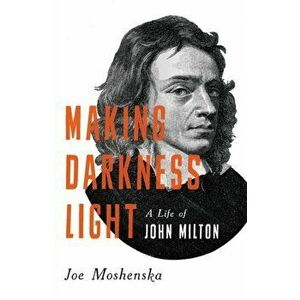 Making Darkness Light: A Life of John Milton, Hardcover - Joe Moshenska imagine