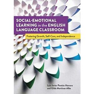 Social-Emotional Learning in the English Language Classroom: Fostering Growth, Self-Care, and Independence, Paperback - Gilda Martinez-Alba imagine