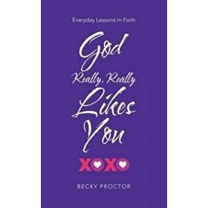 God Really, Really Likes You: Everyday Lessons in Faith, Hardcover - Becky Proctor imagine