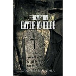 The Redemption of Hattie McBride, Paperback - Dawnelle Guenther imagine