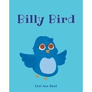 Billy Bird, Paperback - Lori Ann Kent imagine