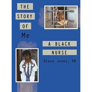 The Story of Me a Black Nurse, Paperback - Diane Jones imagine
