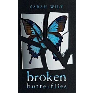 Broken Butterflies, Paperback - Sarah Wilt imagine