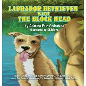Labrador Retriever With The Block Head, Hardcover - Sabrina Fair Andronica imagine