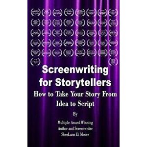 Screenwriting for Storytellers How to Take Your Story From Idea to Script, Hardcover - Sherlann D. Moore imagine