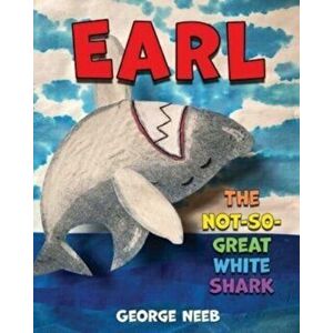 Earl, The Not-So-Great White Shark, Paperback - George Neeb imagine