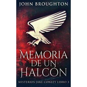 Memoria De Un Halcón, Hardcover - John Broughton imagine