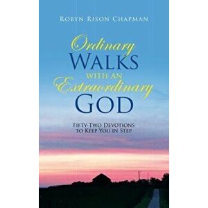 Ordinary Walks with an Extraordinary God: Fifty-Two Devotions to Keep You in Step, Hardcover - Robyn Rison Chapman imagine