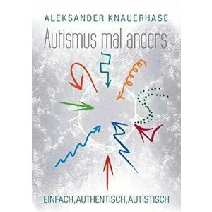 Autismus mal anders: Einfach, authentisch, autistisch, Paperback - Aleksander Knauerhase imagine
