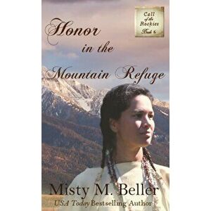 Honor in the Mountain Refuge, Hardcover - Misty M. Beller imagine