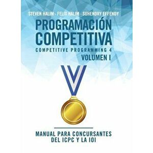 Programación competitiva (CP4) - Volumen I: Manual para concursantes del ICPC y la IOI, Hardcover - Steven Halim imagine