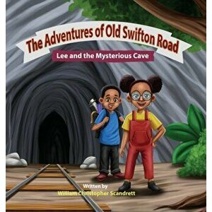 The Adventures of Old Swifton Road, Lee and the Mysterious Cave, Hardcover - William Christopher Scandrett imagine