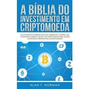 A Bíblia do Investimento em Criptomoeda: O Guia Definitivo Sobre Como Investir Em Criptomoedas, Paperback - *** imagine