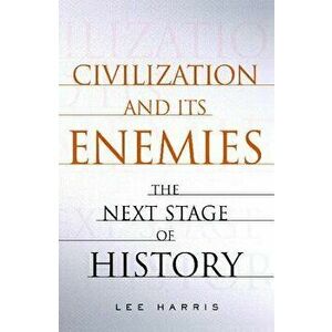 Civilization and Its Enemies: The Next Stage of History, Paperback - Lee Harris imagine