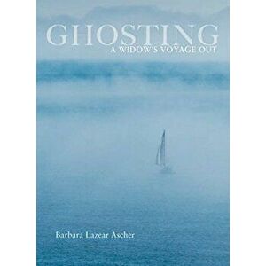 Ghosting: A Widow's Voyage Out, Paperback - Barbara Ascher imagine