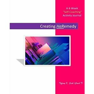 Creating HeRemedy, Paperback - Tiffany K. Scott imagine