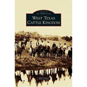 West Texas Cattle Kingdom, Hardcover - Bill O'Neal imagine