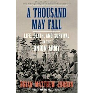 A Thousand May Fall: An Immigrant Regiment's Civil War, Paperback - Brian Matthew Jordan imagine