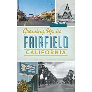 Growing Up in Fairfield, California, Hardcover - Tony Wade imagine