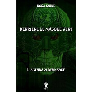Derrière le masque vert: L'agenda 21 démasqué, Paperback - Rosa Koire imagine