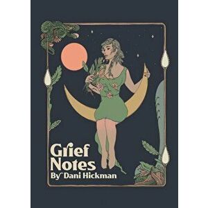 Grief Notes, Paperback - Dani Hickman imagine