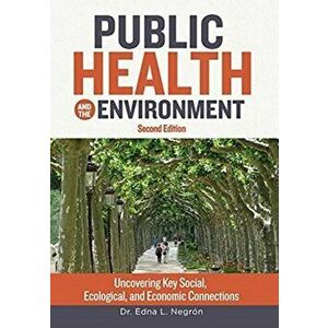 Public Health and the Environment - Second Edition: Uncovering Key Social, Ecological, and Economic Connections - Edna L. Negrón Martínez imagine