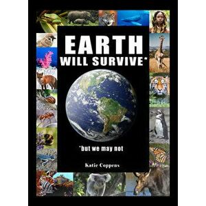 Earth Will Survive: ...But We May Not, Hardcover - Katie Coppens imagine