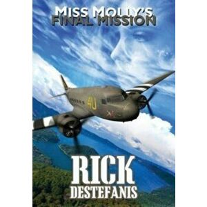 Miss Molly's Final Mission: An Adventure Love Story, Hardcover - Rick Destefanis imagine