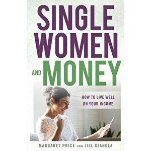 Single Women and Money: How to Live Well on Your Income, Hardcover - Margaret Price imagine