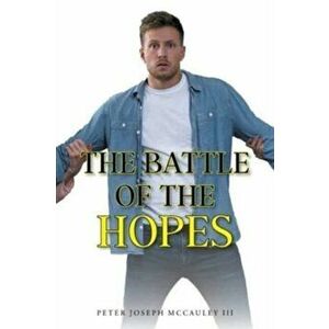 The Battle of the Hopes, Paperback - III McCauley, Peter Joseph imagine