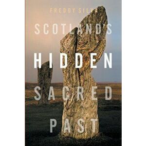 Scotland's Hidden Sacred Past, Paperback - Freddy Silva imagine
