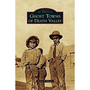 Ghost Towns of Death Valley, Hardcover - Robert P. Palazzo imagine